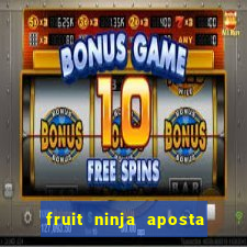 fruit ninja aposta 1 real